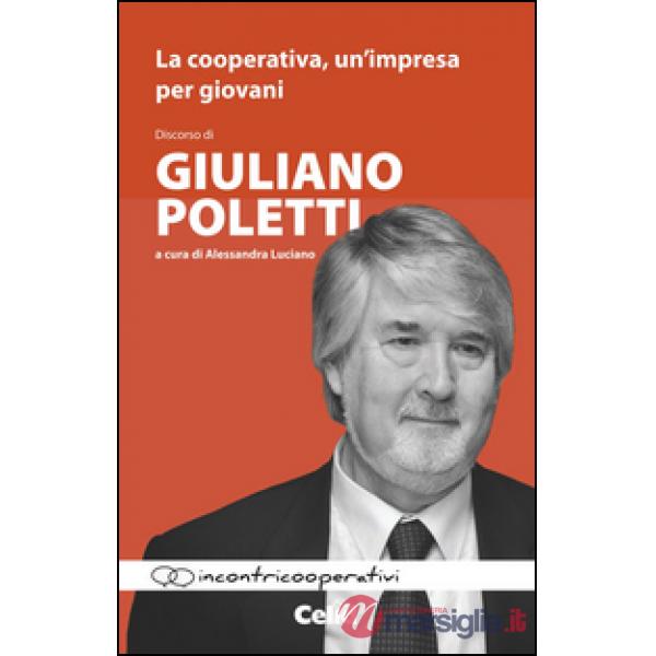 Cooperativa, un'impresa per giovani. Discorso di Giuliano Poletti (La)