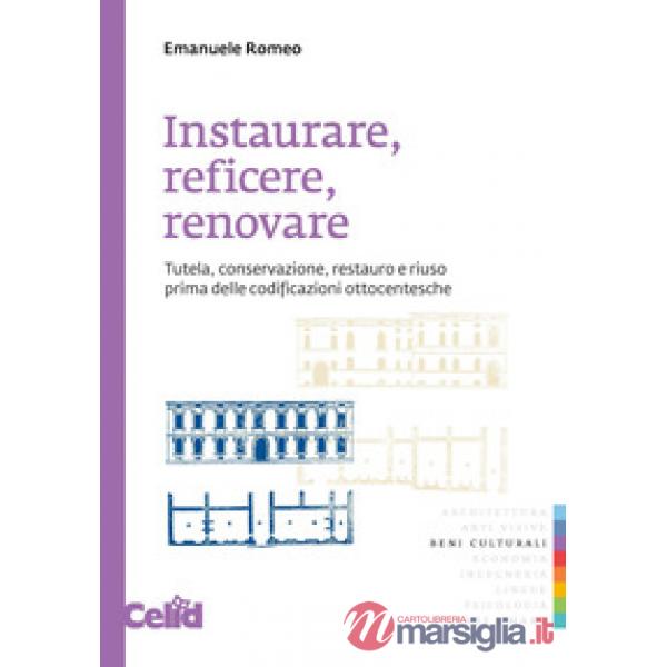 Instaurare, reficere, renovare. Tutela, conservazione, restauro e riuso prima delle codificazioni ottocentesche