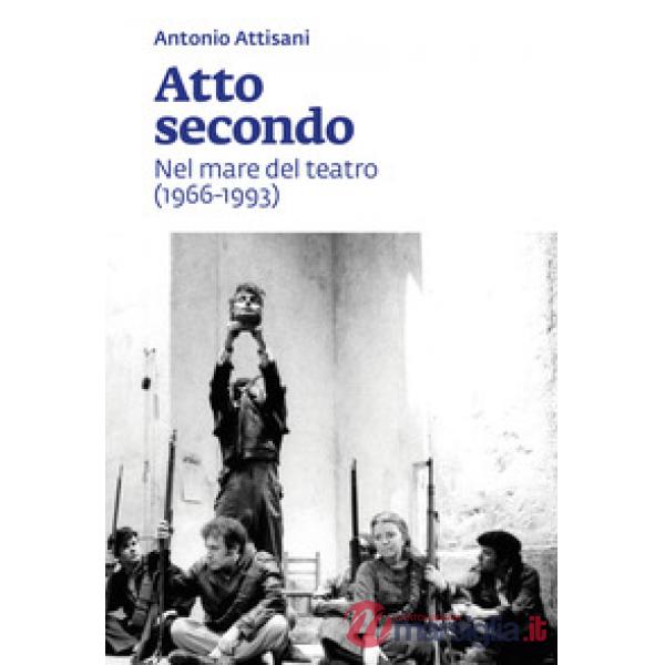 Atto secondo. Nel mare del teatro (1966-1993)
