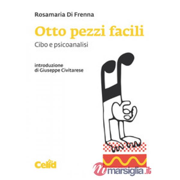 Otto pezzi facili. Cibo e psicoanalisi