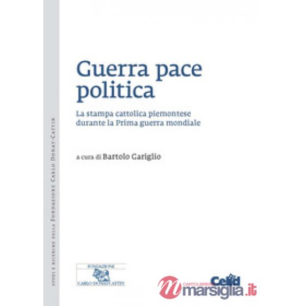 Guerra pace politica. La stampa cattolica piemontese durante la Prima guerra mon