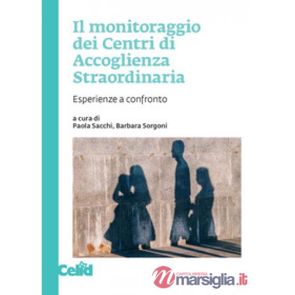 Monitoraggio dei Centri di Accoglienza Straordinaria. Esperienze a confronto (Il)
