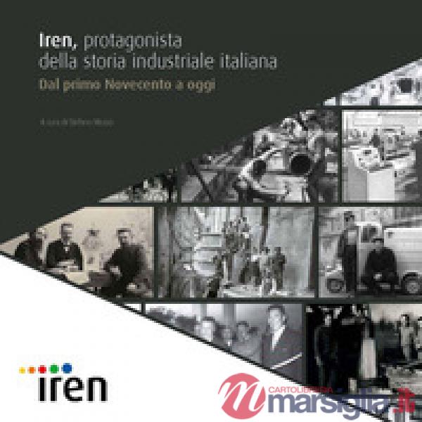Iren, protagonista della storia industriale italiana. Dal primo Novecento a oggi