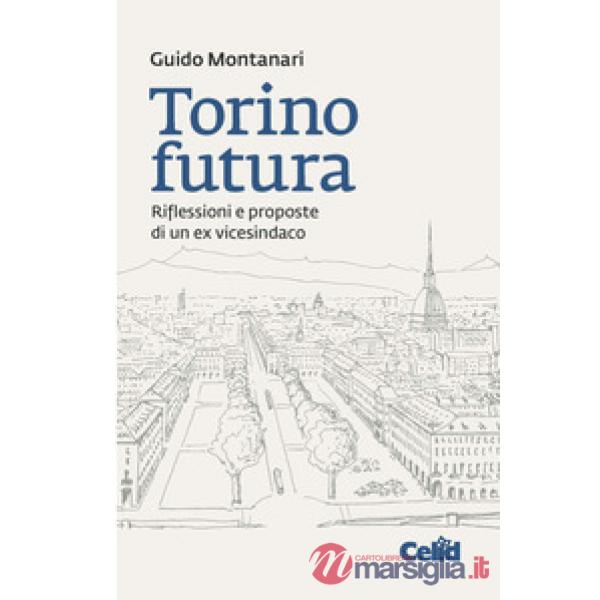 Torino futura. Riflessioni e proposte di un ex vicesindaco