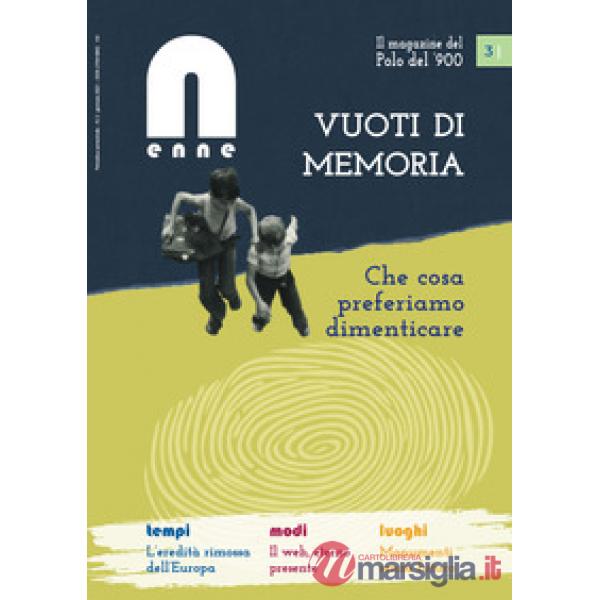 N (enne) il magazine del Polo del '900 (2021). Vol. 3: Vuoti di memoria. Che cosa preferiamo dimenticare