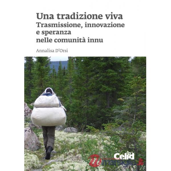 Tradizione viva. Trasmissione, innovazione e speranza nelle comunità innu (Una)