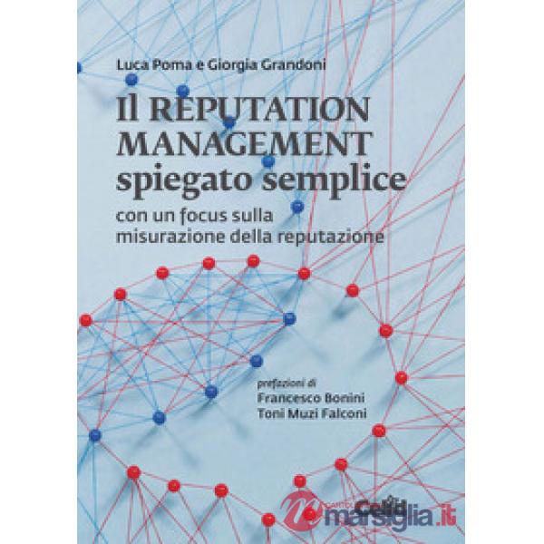 Reputation management spiegato semplice. Con un focus sulla misurazione della reputazione (Il)