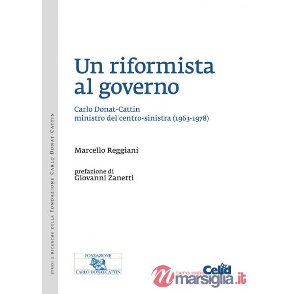 Riformista al governo. Carlo Donat-Cattin ministro del centro-sinistra (1963-1978) (Un)
