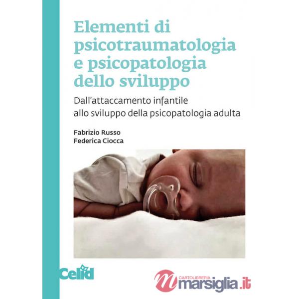 Elementi di psicotraumatologia e psicopatologia dello sviluppo. Dall'attaccamento infantile allo sviluppo della psicopatologia a