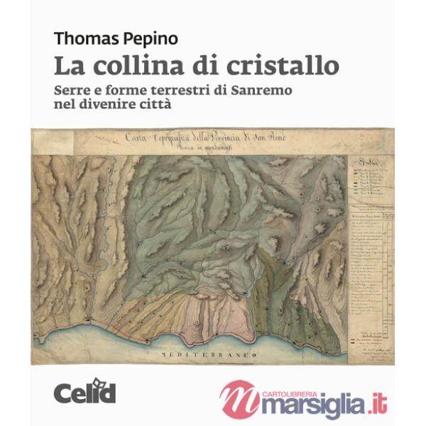 Collina di cristallo. Serre e forme terrestri di Sanremo nel divenire città (La)