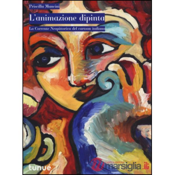 Animazione dipinta. La corrente neopittorica del cartoon italiano (L')