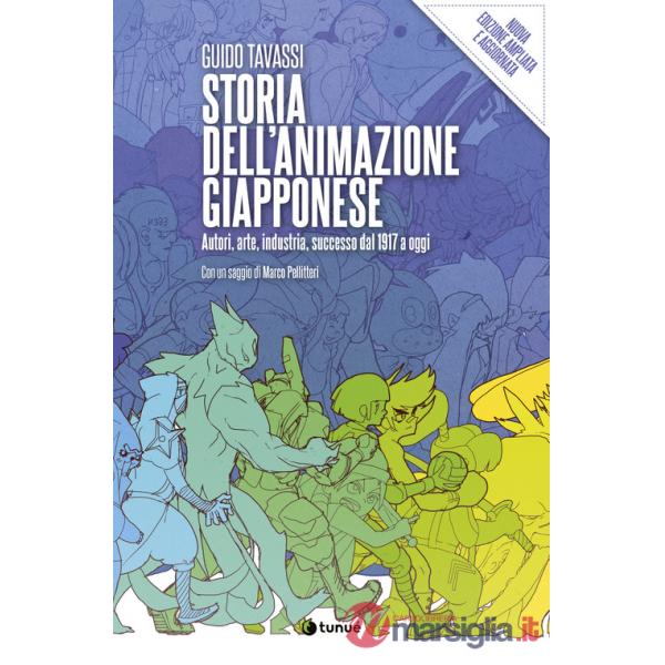 Storia dell'animazione giapponese. Autori, arte, industria, successo dal 1917 a oggi. Nuova ediz.