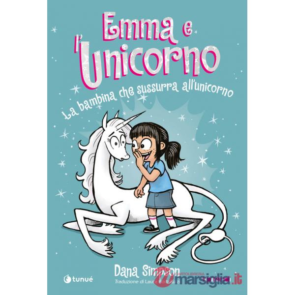 Emma e l'unicorno. La bambina che sussurra all'unicorno