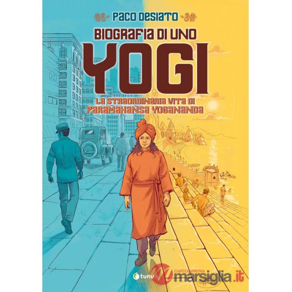 Biografia di uno yogi. La straordinaria vita di Paramhansa Yogananda