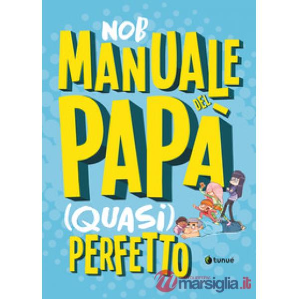 Manuale del papà (quasi) perfetto. Nuova ediz.