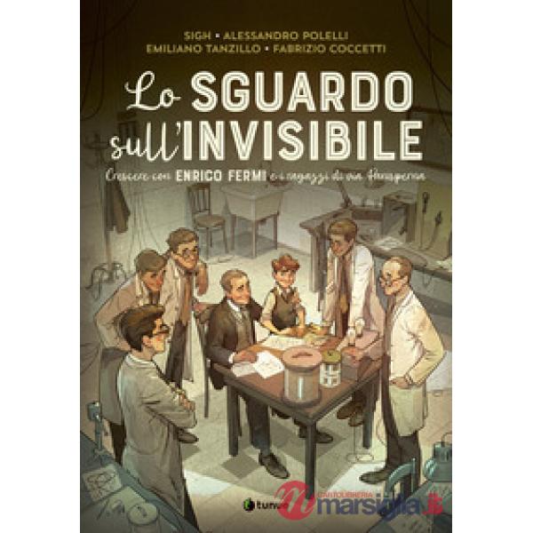 Sguardo sull'invisibile. Crescere con Enrico Fermi e i ragazzi di via Panisperna (Lo)