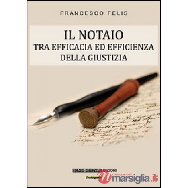 Notaio. Tra efficacia ed efficienza della giustizia (Il)