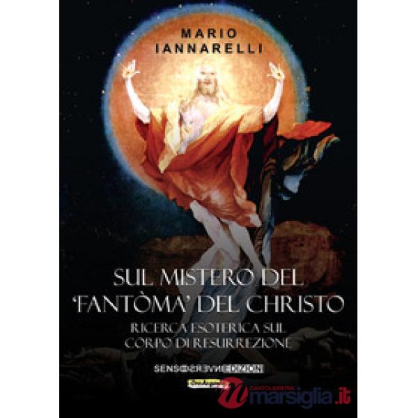 Sul mistero del «fantòma» del Christo. Ricerca esoterica sul Corpo di Resurrezione