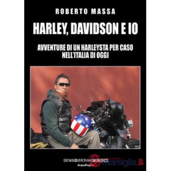 Harley, Davidson e io. Avventure di un harleysta per caso nell'Italia di oggi