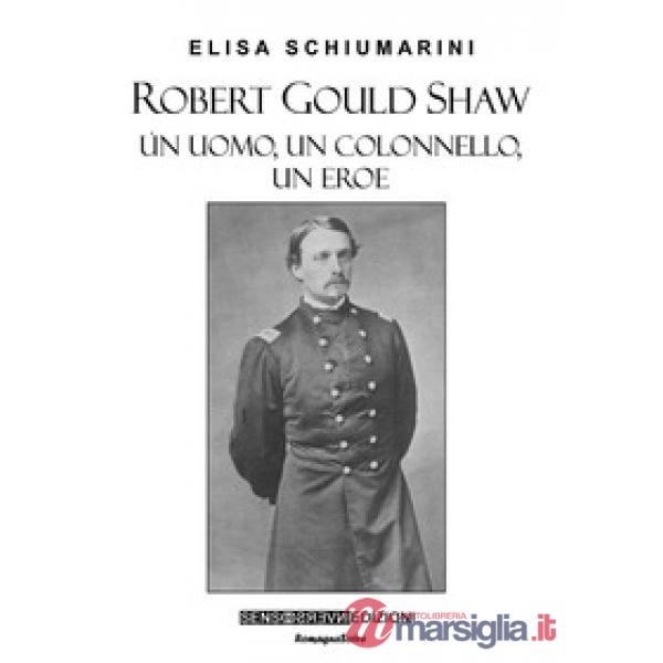 Robert Gould Shaw. Un uomo, un colonnello, un eroe