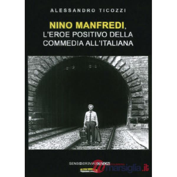 Nino Manfredi, l'eroe positivo della commedia all'italiana. Nuova ediz.