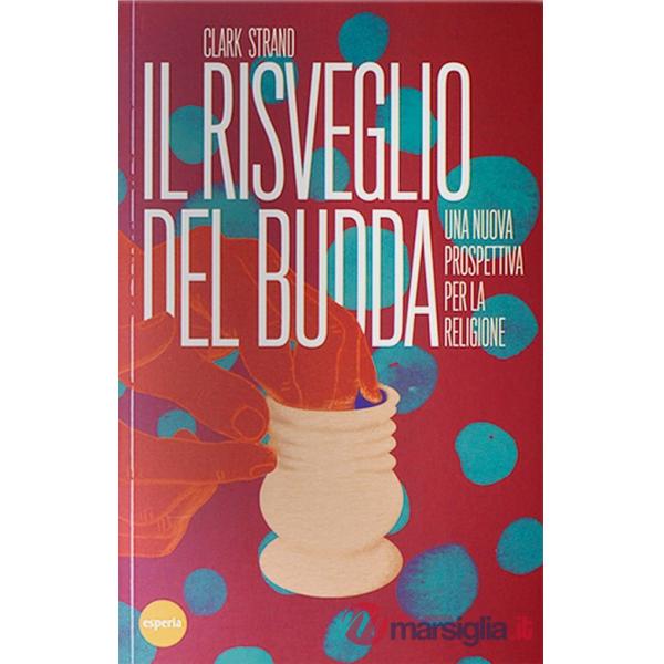 Risveglio del Budda. Una nuova prospettiva per la religione (Il)