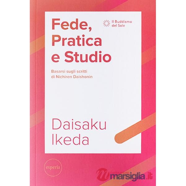 Fede, pratica e studio. Basarsi sugli scritti di Nichiren Daishonin. Con Segnalibro
