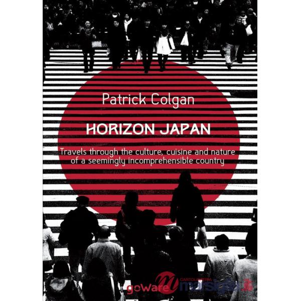 Horizon Japan. Travels through the culture, cuisine and nature of a seemingly incomprehensible country