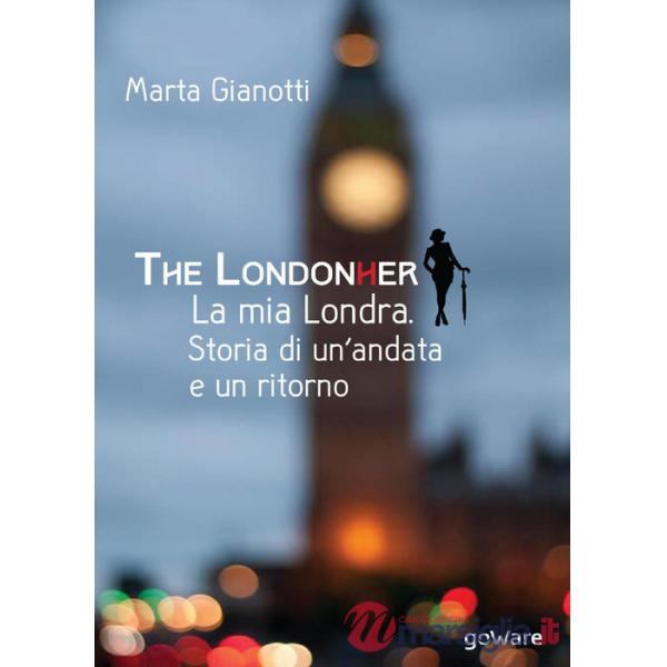 LondonHer. La mia Londra. Storia di un'andata e un ritorno (The)