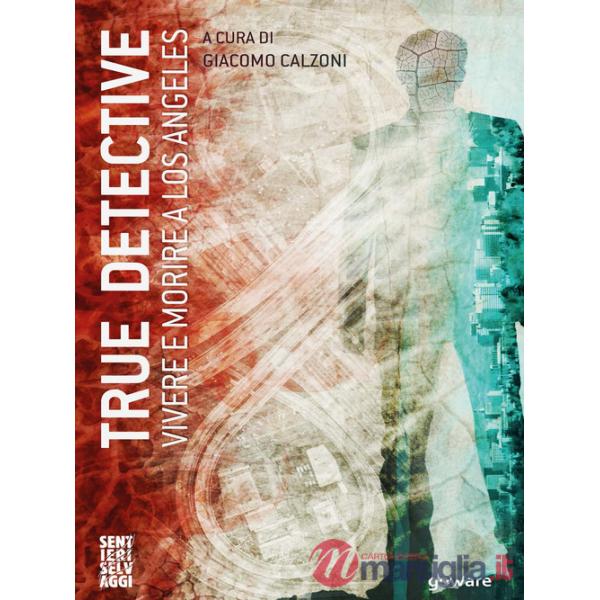 True detective. Vivere e morire a Los Angeles