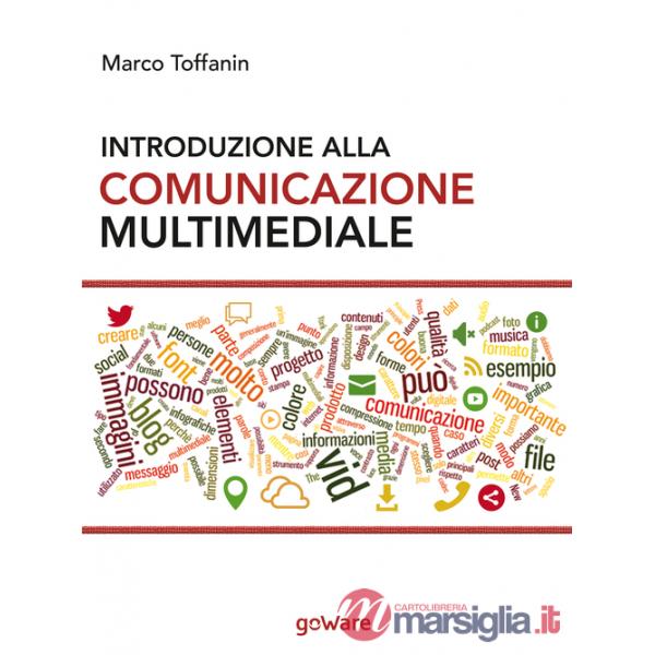 Introduzione alla comunicazione multimediale. Percorsi, strumenti e risorse per la progettazione e realizzazione di contenuti mu