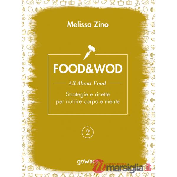 Food&Wod. Vol. 2: All about food. Strategie e ricette per nutrire corpo e mente