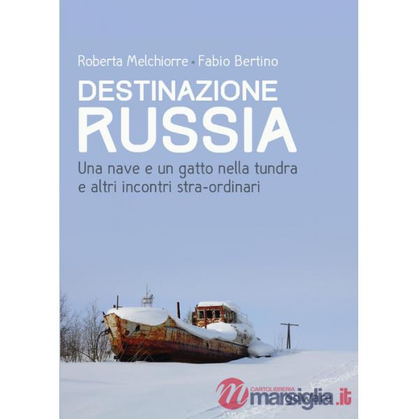 Destinazione Russia. Una nave e un gatto nella tundra e altri incontri stra-ordinari