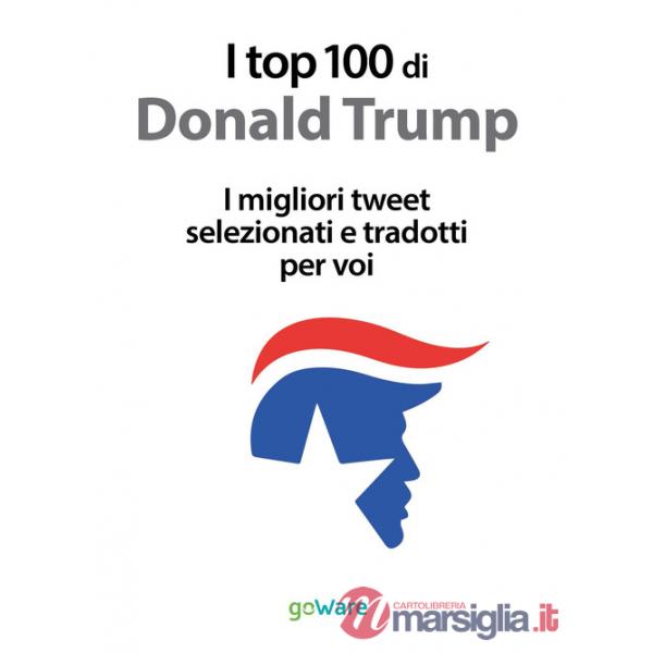 Top 100 di Donald Trump. I migliori tweet selezionati e tradotti per voi (I)