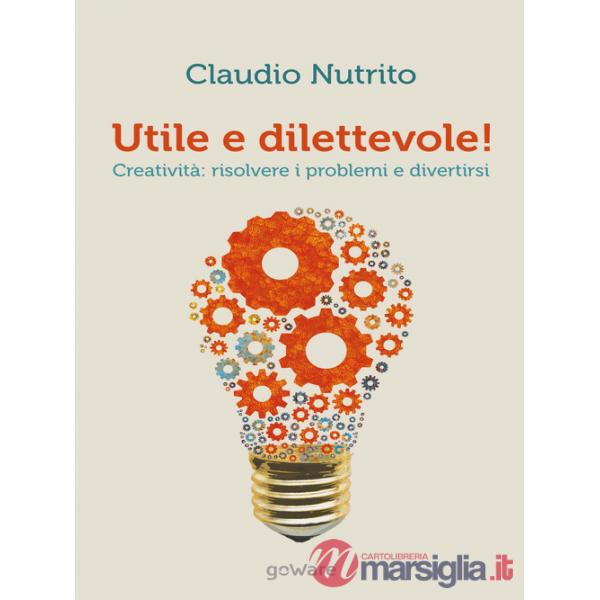 Utile e dilettevole! Creatività: risolvere i problemi e divertirsi