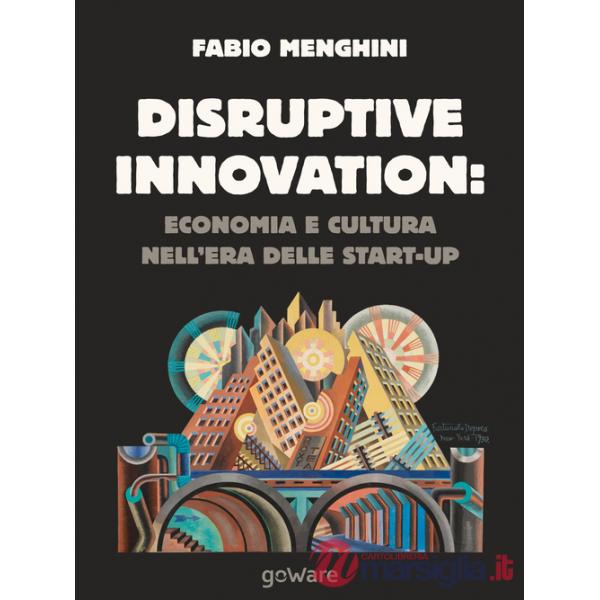 Disruptive innovation: economia e cultura nell'era delle start-up