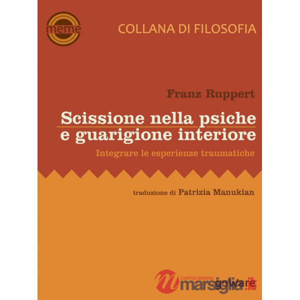 Scissione nella psiche e guarigione interiore. Integrare le esperienze traumatiche
