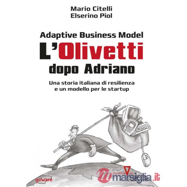 Adaptive business model. L'Olivetti dopo Adriano. Una storia italiana di resilienza e un modello per le startup