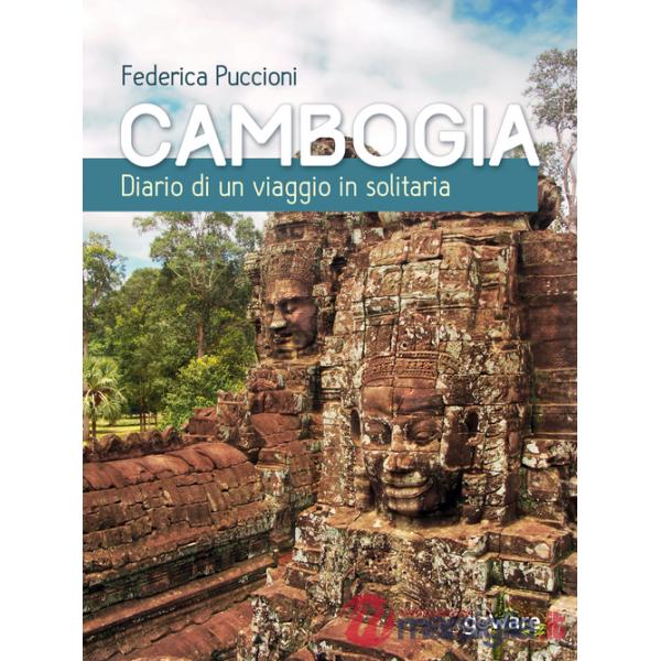 Cambogia. Diario di un viaggio in solitaria
