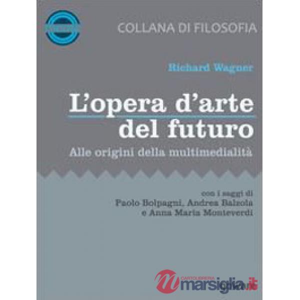 Opera d'arte del futuro. Alle origini della multimedialità (L')