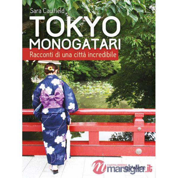 Tokyo Monogatari. Racconti di una città incredibile