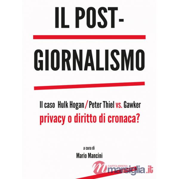 Post-giornalismo. Il caso Hulk Hogan/Peter Thiel vs. Gawker. Privacy o diritto di cronaca? (Il)