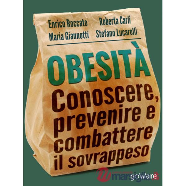 Obesità. Conoscere, prevenire e combattere il sovrappeso e le sue malattie