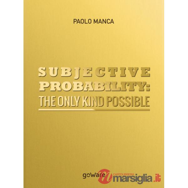 Subjective probability: the only kind possible