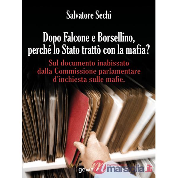 Dopo Falcone e Borsellino, perché lo Stato trattò con la mafia? Sul documento inabissato dalla Commissione parlamentare d'inchie