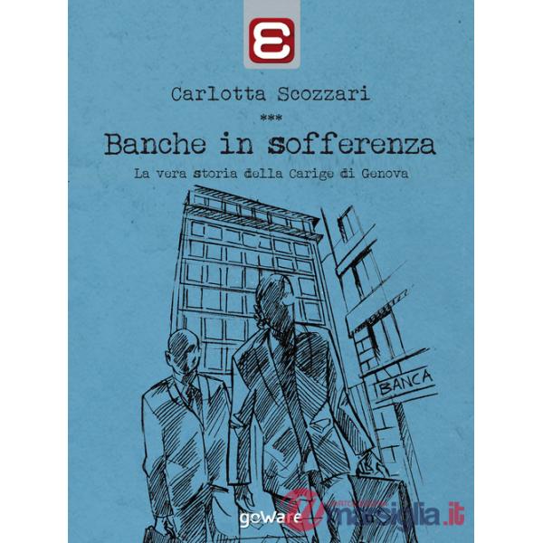 Banche in sofferenza. La vera storia della Carige di Genova