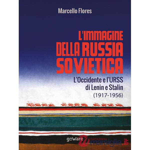 L'immagine della Russia sovietica. L'Occidente e l'URSS di Lenin e Stalin (1917-1956)