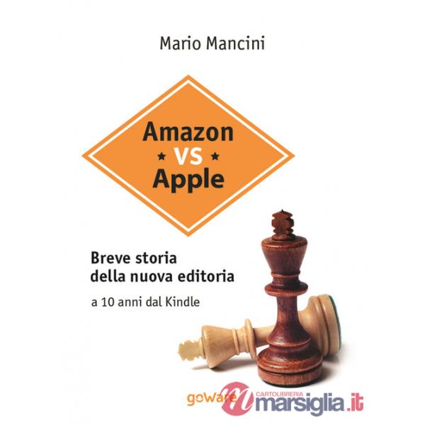 Amazon vs Apple. Breve storia della nuova editoria. A 10 anni dal Kindle