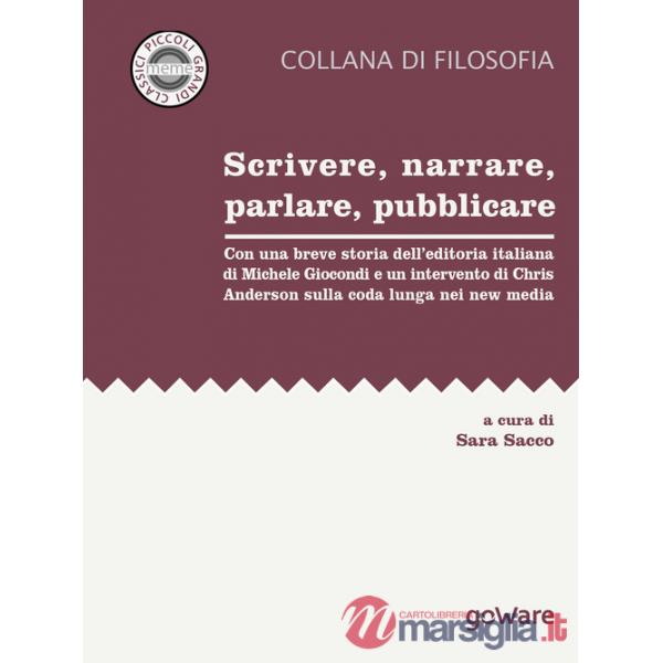 Scrivere, narrare, parlare, pubblicare. Con una breve storia dell'editoria italiana di Michele Giocondi e un contributo di Chris