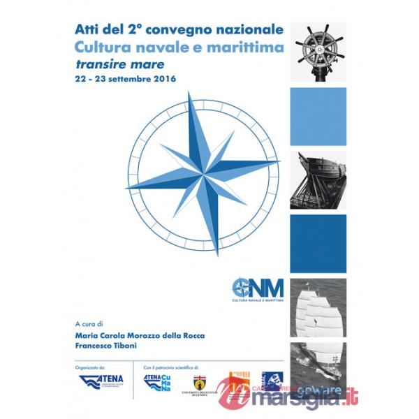 Atti del 2° Convegno nazionale. Cultura navale e marittima transire mare (22-23 settembre 2016)
